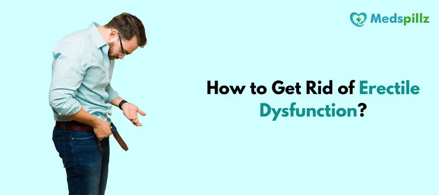 How to Get Rid of Erectile Dysfunction?