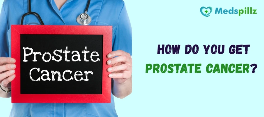 How Do You Get Prostate Cancer?