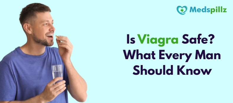 Is Viagra Safe? What Every Man Should Know