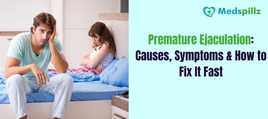 Premature Ejaculation: Causes, Symptoms & How to Fix It Fast