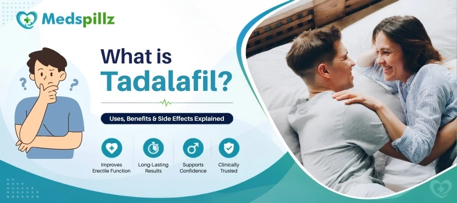 What Is Tadalafil? Uses, Benefits, Dosage, Effects, Safety & FAQs